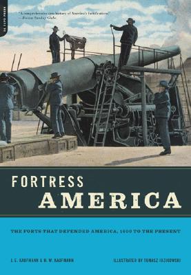 Fortress America: The Forts That Defended America, 1600 to the Present (New Edition)
