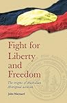 Fight for Liberty and Freedom: The Origins of Australian Aboriginal Activism Fight for Liberty and Freedom: The Origins of Australian Aboriginal Activism