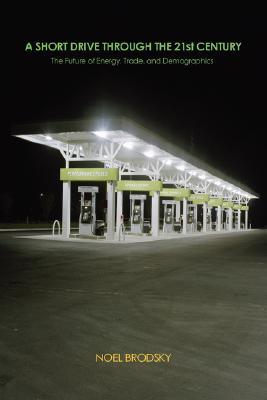 A Short Drive Through the 21st Century: The Future of Energy, Trade and Demographics (Paperback)