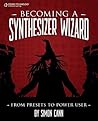 Becoming a Synthesizer Wizard by Simon Cann