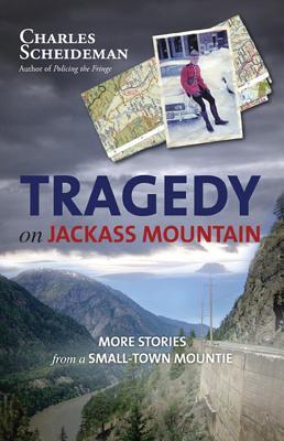 Tragedy on Jackass Mountain: More Stories from a Small-Town Mountie (Paperback)