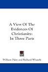 A View Of The Evidences Of Christianity: In Three Parts