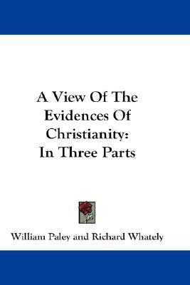 A View Of The Evidences Of Christianity: In Three Parts (Hardcover)
