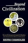Beyond Civilization: The world's four great streams of civilization: their achievements, their differences and their future Beyond Civilization: The world's four great streams of civilization: their achievements, their differences and their future