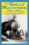 The Great Machines: Poems and Songs from the Age of the American Railroad