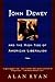 John Dewey and the High Tide of American Liberalism