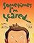 Sometimes I'm Scared