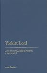 Yorkist Lord: John Howard, Duke of Norfolk, c. 1425 -1485