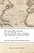 God and the Atlantic by Thomas Albert Howard