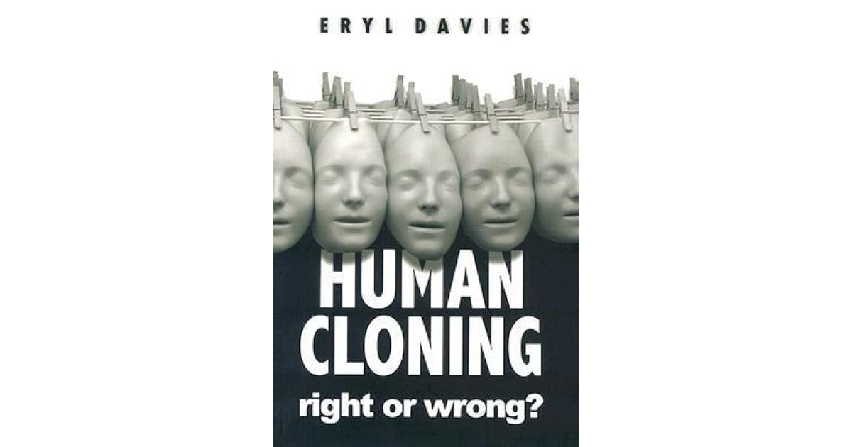 Human Cloning Right or Wrong? by D. Eryl Davies