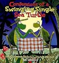 Confessions of a Swinging Single Sea Turtle