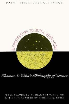Reconstructing Scientific Revolutions: Thomas S. Kuhn's Philosophy of Science (Paperback)