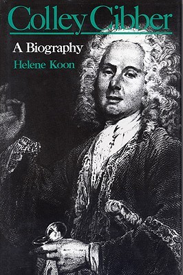 Colley Cibber: A Biography (Hardcover)