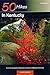 50 Hikes in Kentucky: From the Appalachian Mountains to the Land Between the Lakes (50 Hikes Guides)