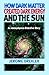 How Dark Matter Created Dark Energy and the Sun: An Astrophysics Detective Story
