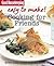 Good Housekeeping Easy to Make! Cooking for Friends: Over 100 Triple-Tested Recipes