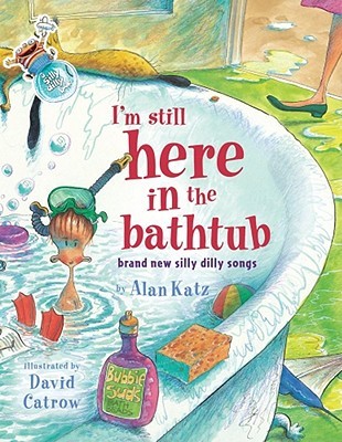 I'm Still Here in the Bathtub: Brand New Silly Dilly Songs (Hardcover)