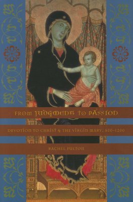 From Judgment to Passion: Devotion to Christ and the Virgin Mary, 800–1200 (Paperback)