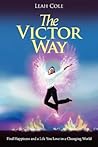 The Victor Way: Find Happiness and a Life You Love in a Changing World