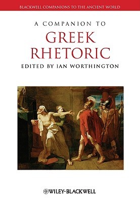 A Companion to Greek Rhetoric (Blackwell Companions to the Ancient World)