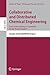 Collaborative and Distributed Chemical Engineering. From Understanding to Substantial Design Process Support: Results of the IMPROVE Project (Lecture Notes in Computer Science, 4970)
