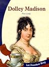 Dolley Madison: First Lady (Let Freedom Ring: The New Nation Biographies)