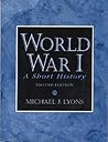 World War I: A Short History World War I: A Short History