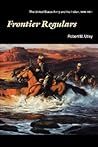 Frontier Regulars: The United States Army and the Indian, 1866-1891