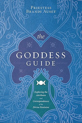 The Goddess Guide: Exploring the Attributes and Correspondences of the Divine Feminine (Paperback)