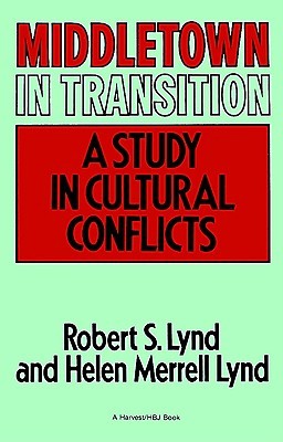 Middletown In Transition: A Study in Cultural Conflicts – A Landmark Examination of How Prosperity and Depression Changed a Community (Harvest/Hbj Book)