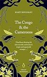 The Congo and the Cameroons by Mary H. Kingsley