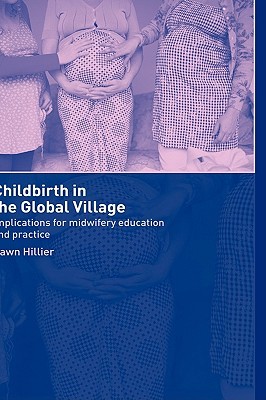 Childbirth in the Global Village: Implications for Midwifery Education and Practice (Hardcover)