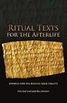 Ritual Texts for the Afterlife: Orpheus and the Bacchic Gold Tablets Ritual Texts for the Afterlife: Orpheus and the Bacchic Gold Tablets