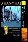 Shanghai Modern: The Flowering of a New Urban Culture in China, 1930–1945 (Interpretations of Asia)