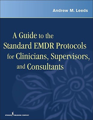 A Guide to the Standard EMDR Protocols for Clinicians, Supervisors, and Consultants (Paperback)