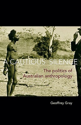 A Cautious Silence: The Politics of Australian Anthropology (Paperback)