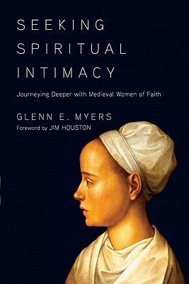 Seeking Spiritual Intimacy: Journeying Deeper with Medieval Women of Faith (Paperback)