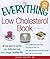 The Everything Low Cholesterol Book: All you need to control your cholesterol and live a longer, healthier life