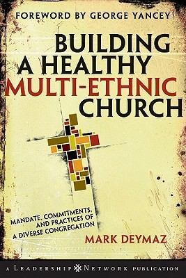 Building a Healthy Multi-ethnic Church: Mandate, Commitments and Practices of a Diverse Congregation (Jossey-Bass Leadership Network Series)