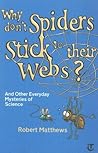 Why Don't Spiders Stick to Their Webs? by Robert Mathews