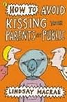 How To Avoid Kissing Your Parents In Public by Lindsay MacRae How To Avoid Kissing Your Parents In Public by Lindsay MacRae