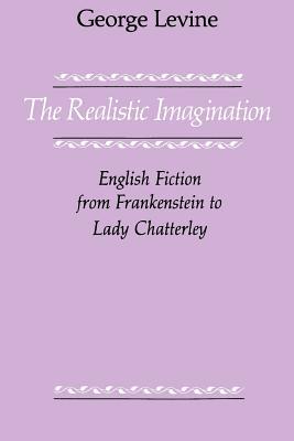 The Realistic Imagination: English Fiction from Frankenstein to Lady Chatterly (Paperback)