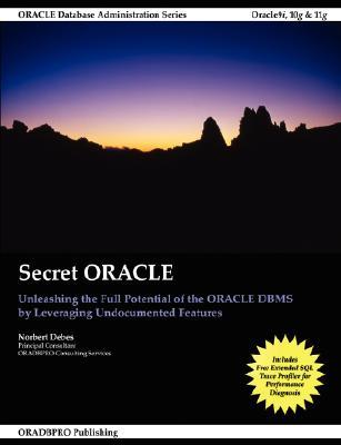 Secret ORACLE - Unleashing the Full Potential of the ORACLE DBMS by Leveraging Undocumented Features (Paperback)