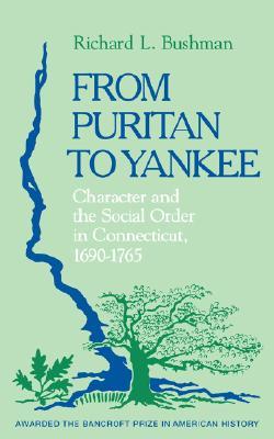 From Puritan to Yankee: Character and the Social Order in Connecticut, 1690-1765 (Paperback)
