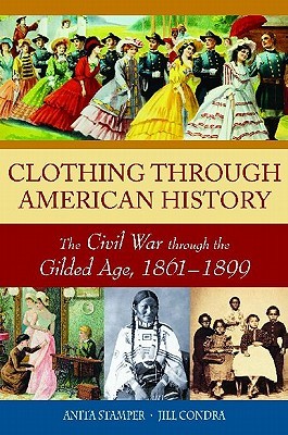 Clothing through American History: The Civil War through the Gilded Age, 1861–1899 (Hardcover)