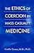 The Ethics of Coercion in Mass Casualty Medicine