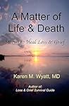 A Matter of Life and Death: Stories to Heal Loss & Grief A Matter of Life and Death: Stories to Heal Loss & Grief