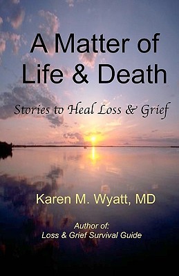 A Matter of Life and Death: Stories to Heal Loss & Grief (Paperback)