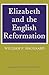 Elizabeth and the English Reformation: The Struggles for a Stable Settlement of Religion