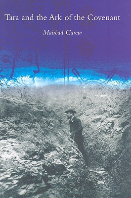 Tara and the Ark of the Covenant: A Search for the Ark of the Covenant by British Israelites on the Hill of Tara (1899 - 1902)